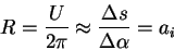 \begin{displaymath}
R=\frac{U}{2\pi }\approx \frac{\Delta s}{\Delta \alpha }=a_{i}
\end{displaymath}