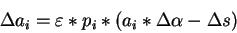 \begin{displaymath}
\Delta a_{i}=\varepsilon *p_{i}*\left( a_{i}*\Delta \alpha -\Delta s\right)
\end{displaymath}