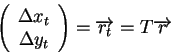 \begin{displaymath}
\left( \begin{array}{c}
\Delta x_{t}\\
\Delta y_{t}
\end{array}\right) =\overrightarrow{r_{t}}=T\overrightarrow{r}
\end{displaymath}