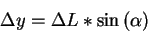 \begin{displaymath}
\Delta y=\Delta L*\sin \left( \alpha \right)
\end{displaymath}