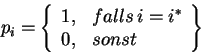 \begin{displaymath}
p_{i}=\left\{ \begin{array}{cl}
1, & falls\, i=i^{*}\\
0, & sonst
\end{array}\right\} \end{displaymath}