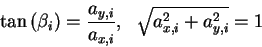 \begin{displaymath}
\tan \left( \beta _{i}\right) =\frac{a_{y,i}}{a_{x,i}},\, \, \, \, \sqrt{a^{2}_{x,i}+a^{2}_{y,i}}=1
\end{displaymath}