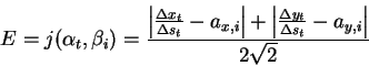 \begin{displaymath}
E=j(\alpha _{t},\beta _{i})=\frac{\left\vert \frac{\Delta x_...
...ac{\Delta y_{t}}{\Delta s_{t}}-a_{y,i}\right\vert }{2\sqrt{2}}
\end{displaymath}