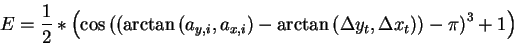 \begin{displaymath}
E=\frac{1}{2}*\left( \cos \left( \left( \arctan \left( a_{y,...
... y_{t},\Delta x_{t}\right) \right) -\pi \right) ^{3}+1\right)
\end{displaymath}