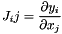 \[ J_ij = \frac{\partial y_i}{\partial x_j} \]
