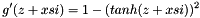 \[ g'(z+xsi) = 1-(tanh(z+xsi))^2 \]