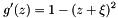 \[ g'(z) = 1-(z+\xi)^2 \]
