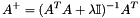 \[A^{+} = (A^T A + \lambda \mathbb I)^{-1}A^T\]