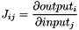\[J_{ij} = \frac{\partial output_i}{\partial input_j}\]