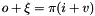\[o+\xi = \pi(i+v)\]