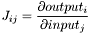 \[J_{ij} = \frac{\partial output_i}{\partial input_j}\]